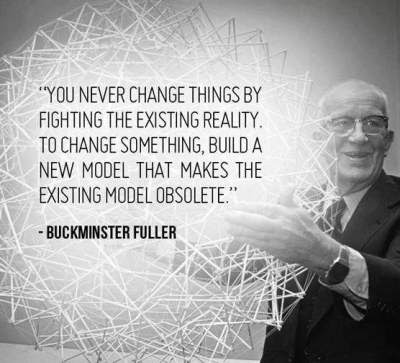 You never change things by fighting the existing reality.
