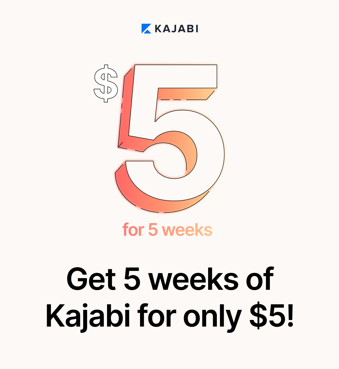 A big 5, get 5 weeks of Kajabi for only 5 dollars