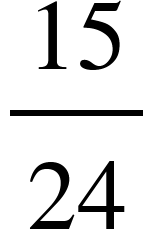 15 over 24 <math xmlns="http://www.w3.org/1998/Math/MathML"><mfrac><mn>15</mn><mn>24</mn></mfrac></math>