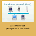 "Cara Membuat Jaringan LAN di Rumah: Panduan Lengkap"