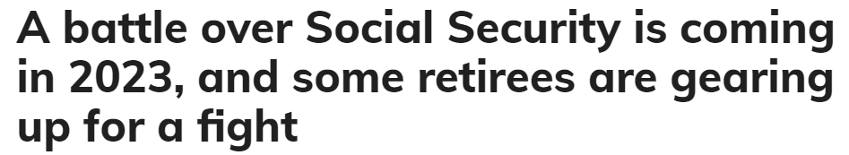 Headline: A battle over Social Security is coming in 2023, and some retirees are gearing up for a fight
