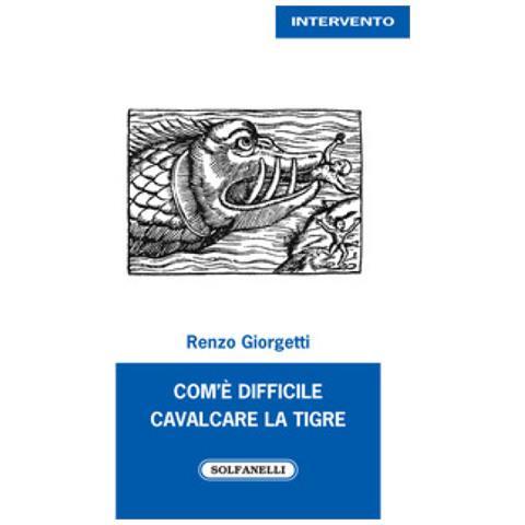 Solfanelli - Renzo Giorgetti - Com'è Difficile Cavalcare La Tigre ...