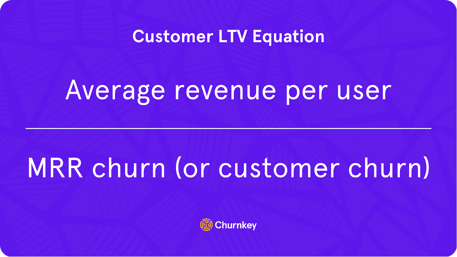 Average revenue per user (ARPU) / MRR churn (or customer churn)