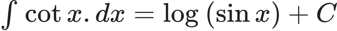 {"font":{"family":"Arial","size":10,"color":"#222222"},"type":"$","id":"5-1-0-1-0-0-0","code":"$\\int_{}^{}\\cot x.dx=\\log_{}\\left(\\sin x\\right)+C$","ts":1602760385689,"cs":"v/YbNuhsDZmENvCkbsxQNg==","size":{"width":190,"height":17}}