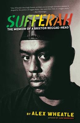 Book Cover Image of Sufferah: The Memoir of a Brixton Reggae-Head by Alex Wheatle
