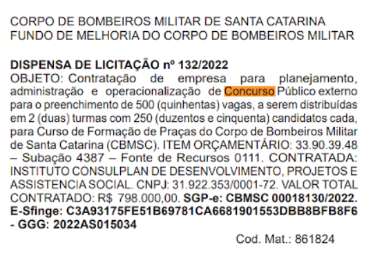 Foi definida, através de dispensa de licitação, a banca organizadora dos Concursos para Soldado e Oficiais do Corpo de Bombeiros de Santa Catarina. A Consulplan será a responsável pelos certames. As remunerações podem chegar a mais de R$: 13 mil!