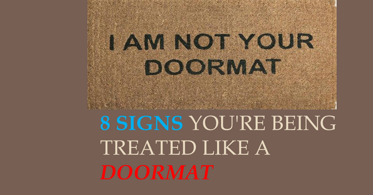 8 Signs You Re Being Treated Like A Doormat Pdf Google Drive