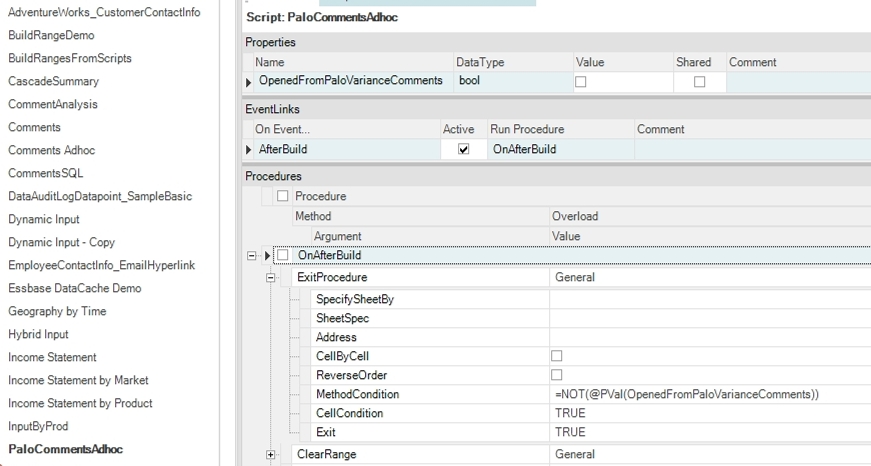  In the PaloCommentsAdhoc Workbook Script I added one Event Link. The AfterBuild event will add the members to the sheet in this example.
Again, the first method I called was ExitProcedure. In this method I check to see if the view was opened from the PaloVarianceComments procedure. I checked the value of the variable using the @PVal Dodeca function. If the view is opened by a user, this procedure will exit and they will be able to use the view as a normal Essbase Adhoc View.