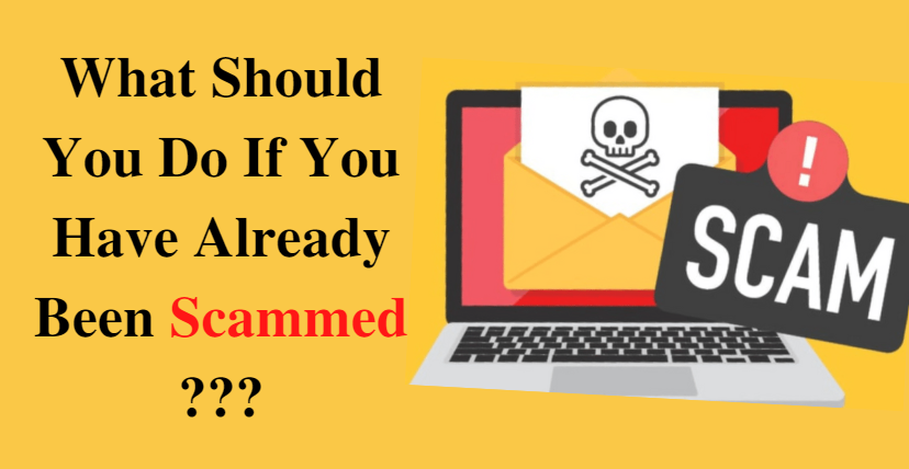 What Should You Do If You Have Already Been Scammed? 