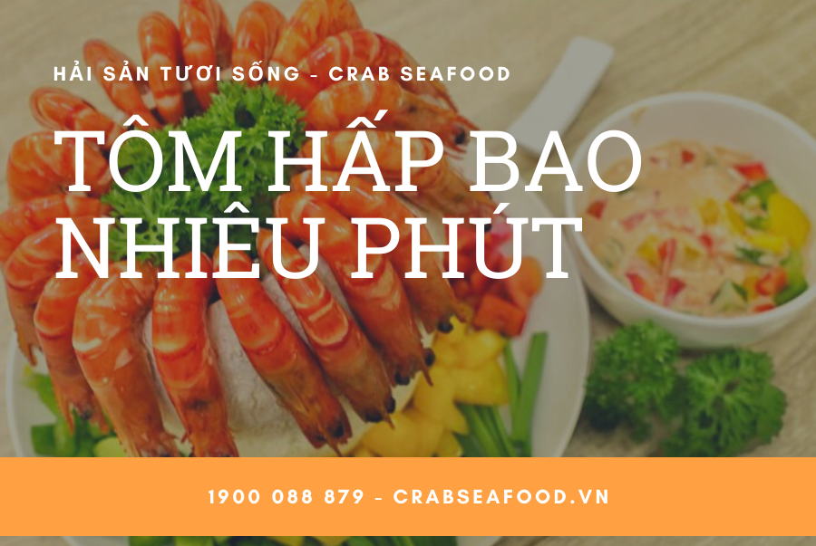 Hấp Tôm Bao Nhiêu Phút Thì Ngon?