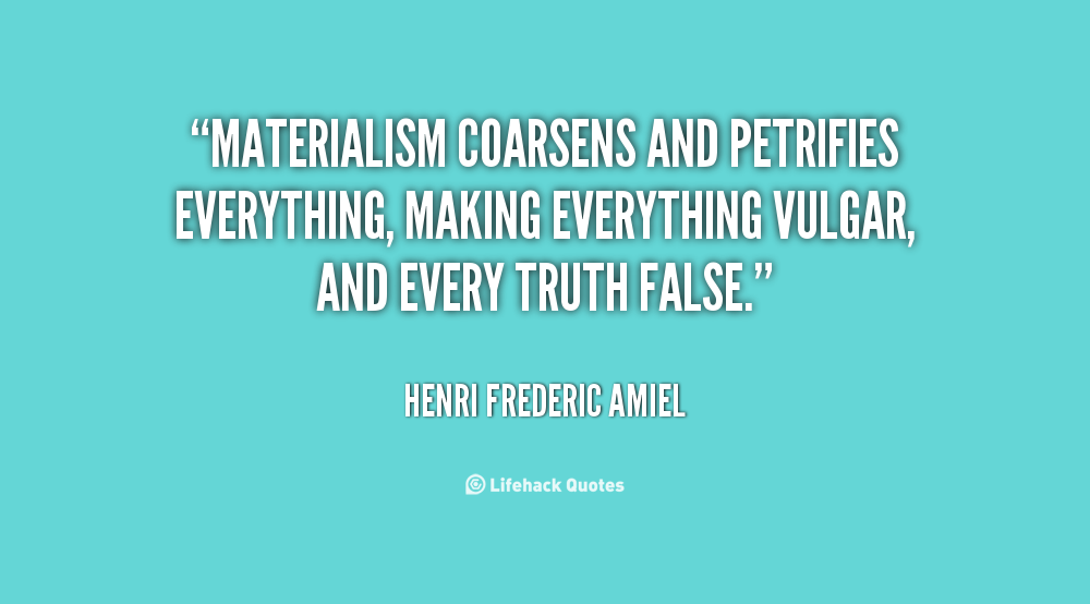 quote-Henri-Frederic-Amiel-materialism-coarsens-and-petrifies-everything-making-everything-90213.png