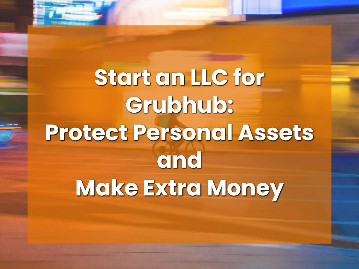 Start an LLC for Grubhub Delivery: Protect Personal Assets and Make Extra Money