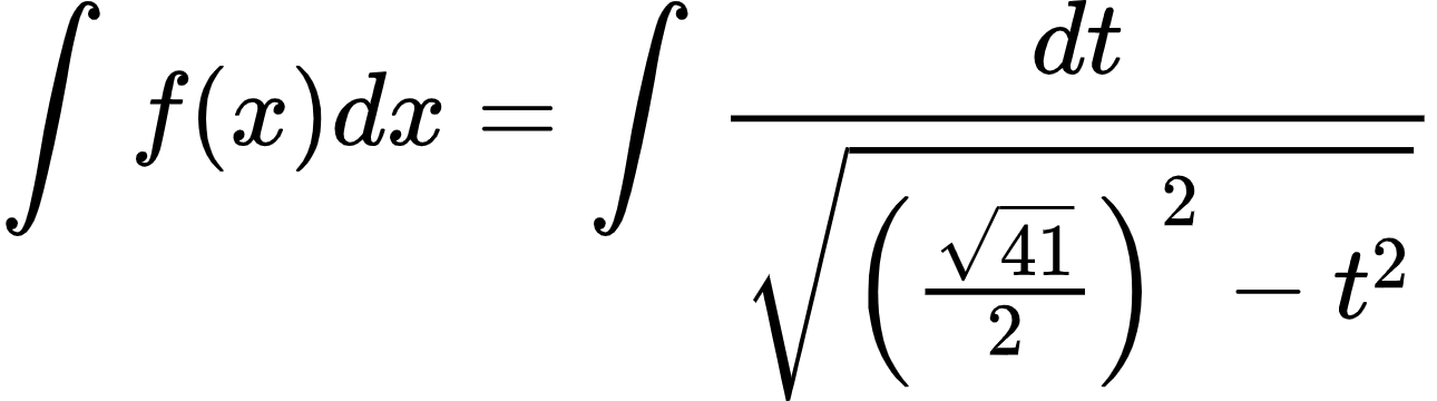 {"font":{"color":"#000000","size":10,"family":"Arial"},"id":"2-1-0-0-0-0-1-1-1-1-1-1-1-1-1-1-1-0","code":"\\begin{align*}\n{\\int_{}^{}f\\left(x\\right)dx}&={\\int_{}^{}\\frac{dt}{{\\sqrt[]{\\left(\\frac{{\\sqrt[]{41}}}{2}\\right)^{2}-t^{2}}}}}\t\n\\end{align*}","type":"align*","ts":1600775402172,"cs":"1MH9WcVrHh0UqQFudHY7lg==","size":{"width":214,"height":60}}