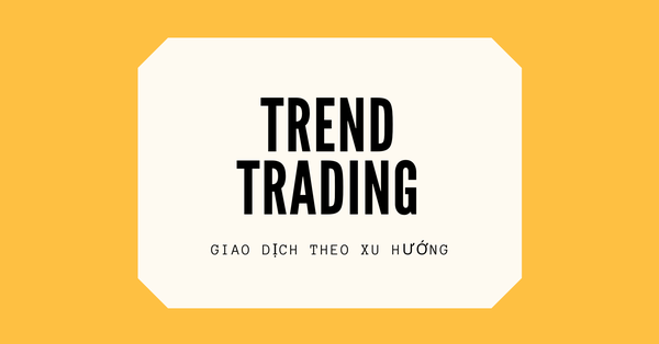 Giao dịch theo xu hướng (Trend Trading) là gì? Ví dụ về giao dịch theo xu  hướng