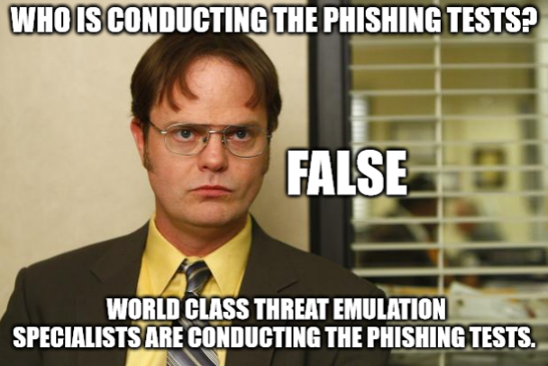 Image is not ours, this meme that White Oak Security shares is a photo of Dwight from the Office and says “who is conducting the phishing tests? FALSE. World Class Threat-emulation specialists are conducting the phishing tests.