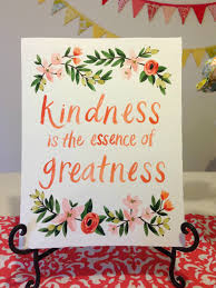 Image result for “Kindness is essence of greatness.”