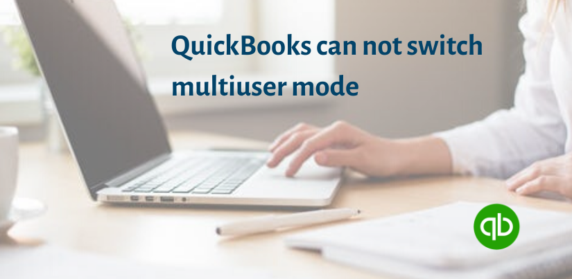 Fix QuickBooks Can Not Switch Multiuser Mode