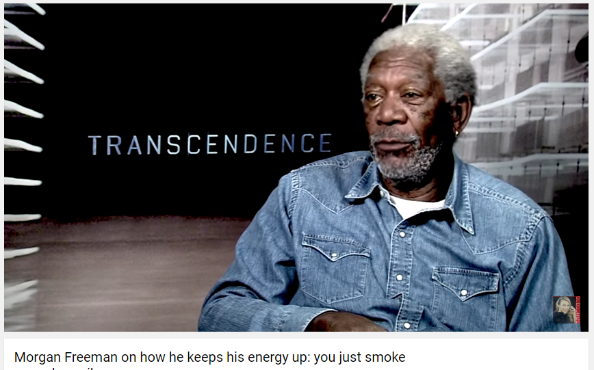Morgan Freeman on how he keeps his energy up: you just smoke enough marijuana.