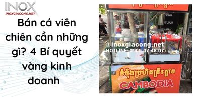 Bán cá viên chiên cần những gì? 5 Bí quyết vàng kinh doanh  