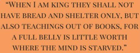 (Cuando yo sea rey no tendrán únicamente pan y refugio sino que también enseñanzas extraídas de los libros