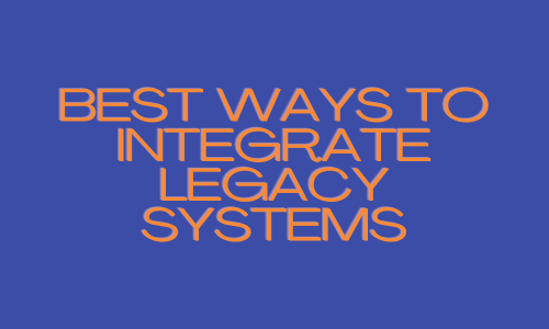 Best ways to integrate legacy systems