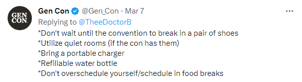 *Don't wait until the convention to break in a pair of shoes
*Utilize quiet rooms (if the con has them)
*Bring a portable charger
*Refillable water bottle
*Don't overschedule yourself/schedule in food breaks