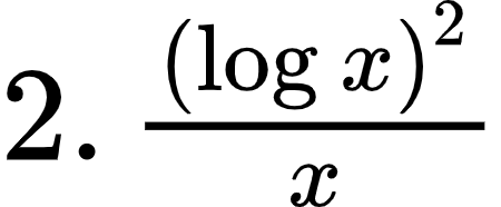 {"id":"1-2-0","code":"$2.\\,\\frac{\\left(\\log_{}x\\right)^{2}}{x}$","font":{"size":12,"family":"Arial","color":"#000000"},"type":"$","ts":1600071878271,"cs":"XMS5tzYcsjx1NCeH4VkAtw==","size":{"width":74,"height":30}}