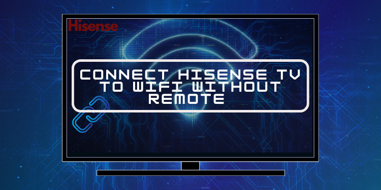 How To Connect Hisense Tv To Wifi Without Remote	