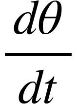 <math xmlns="http://www.w3.org/1998/Math/MathML"><mfrac><mrow><mi>d</mi><mi>&#x3B8;</mi></mrow><mrow><mi>d</mi><mi>t</mi></mrow></mfrac></math>