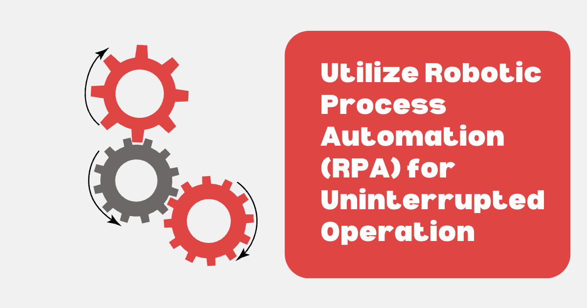 Utilize Robotic Process Automation (RPA)