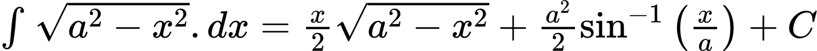 {"code":"$\\int_{}^{}{\\sqrt[]{a^{2}-x^{2}}}.dx=\\frac{x}{2}{\\sqrt[]{a^{2}-x^{2}}}+\\frac{a^{2}}{2}\\sin^{-1}\\left(\\frac{x}{a}\\right)+C$","font":{"family":"Arial","size":10,"color":"#000000"},"id":"3-0-0-0-0-0-0-0-0-0","type":"$","ts":1601869356244,"cs":"ETONB1M9abCsdnfSVjiH5g==","size":{"width":332,"height":20}}