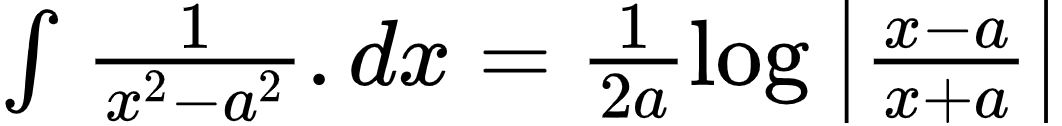 {"type":"$","font":{"size":10,"family":"Arial","color":"#000000"},"code":"$\\int_{}^{}\\frac{1}{x^{2}-a^{2}}.dx=\\frac{1}{2a}\\log_{}\\left|\\frac{x-a}{x+a}\\right|$","id":"11","ts":1602064497370,"cs":"9amQeDl24iXCHs8exwsXFA==","size":{"width":176,"height":20}}