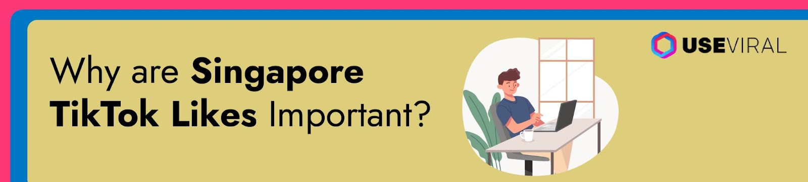 Why Are Singapore TikTok Likes Important?
