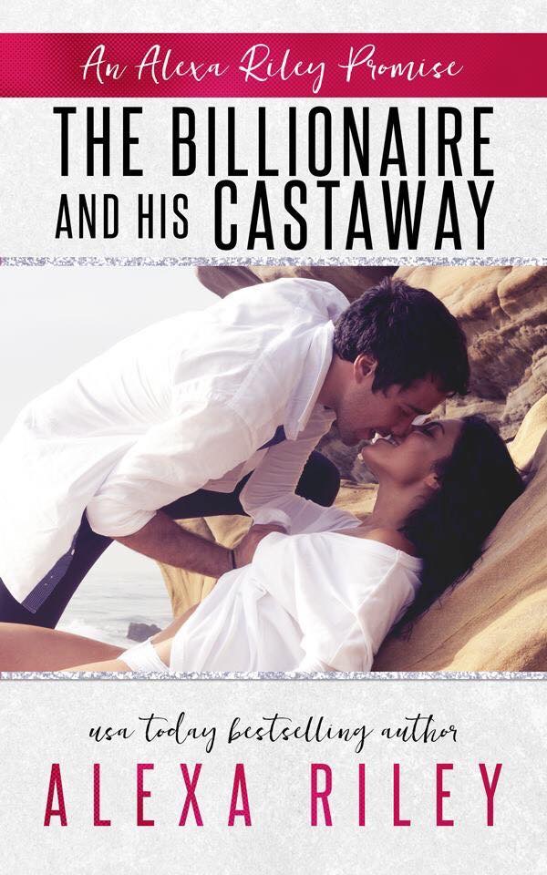 Release Day Blitz – The Billionaire and His Castaway (Alexa Riley Promises  #3) | Reading Writing and Book Reviews