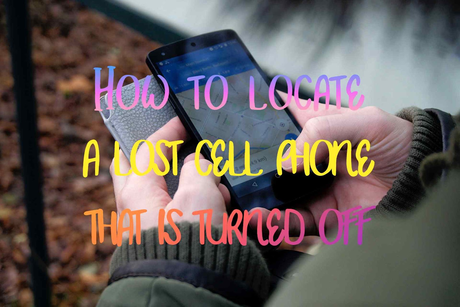 How to locate a lost cell phone that is turned off