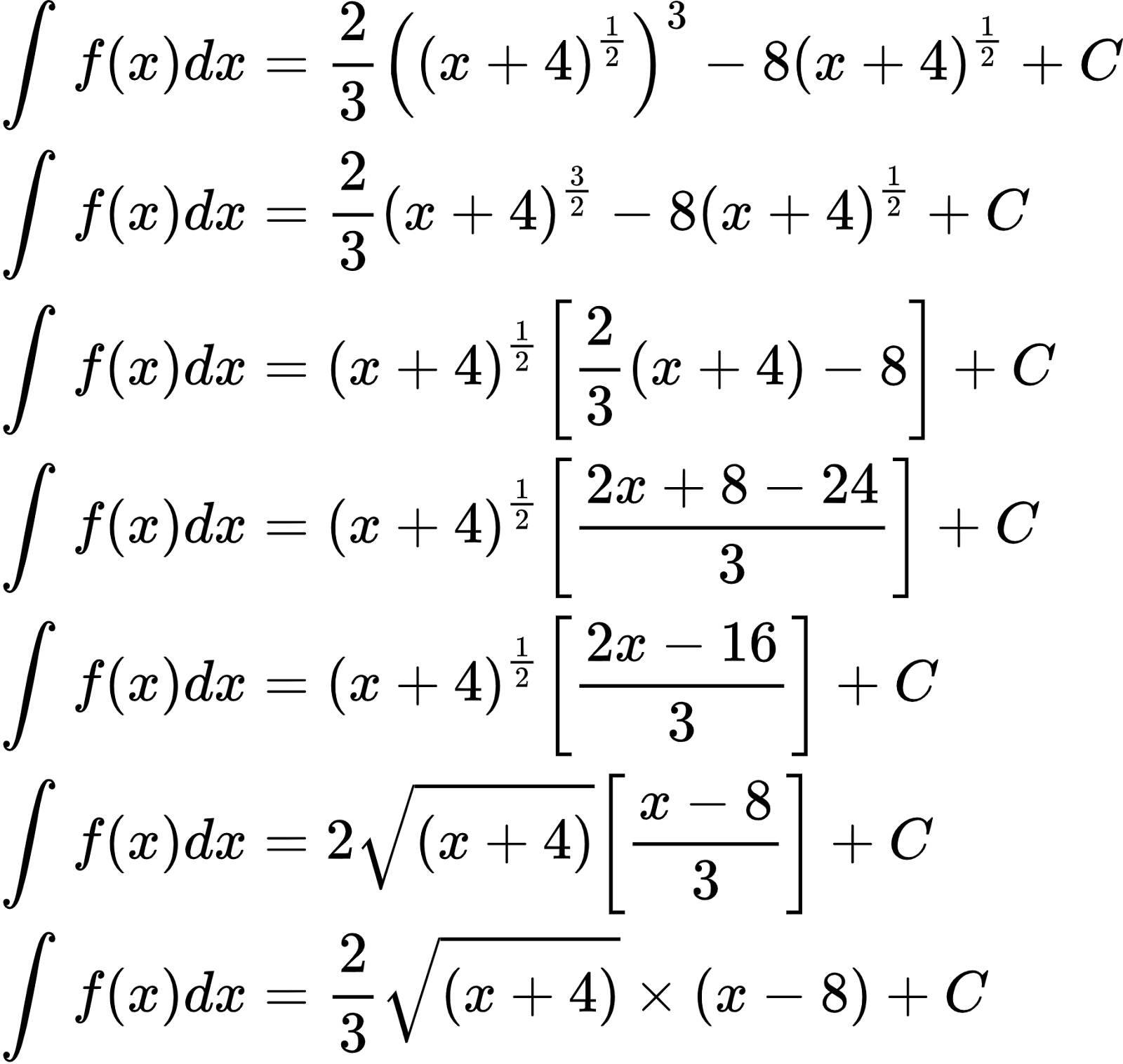 {"type":"align*","id":"2-1-1-1-1-1-1-1-1-1-1-1-1-1-0","font":{"color":"#000000","size":10,"family":"Arial"},"code":"\\begin{align*}\n{\\int_{}^{}f\\left(x\\right)dx}&={\\frac{2}{3}\\left(\\left(x+4\\right)^{\\frac{1}{2}}\\right)^{3}-8\\left(x+4\\right)^{\\frac{1}{2}}+C}\\\\\n{\\int_{}^{}f\\left(x\\right)dx}&={\\frac{2}{3}\\left(x+4\\right)^{\\frac{3}{2}}-8\\left(x+4\\right)^{\\frac{1}{2}}+C}\\\\\n{\\int_{}^{}f\\left(x\\right)dx}&={\\left(x+4\\right)^{\\frac{1}{2}}\\left[\\frac{2}{3}\\left(x+4\\right)-8\\right]+C}\\\\\n{\\int_{}^{}f\\left(x\\right)dx}&={\\left(x+4\\right)^{\\frac{1}{2}}\\left[\\frac{2x+8-24}{3}\\right]+C}\\\\\n{\\int_{}^{}f\\left(x\\right)dx}&={\\left(x+4\\right)^{\\frac{1}{2}}\\left[\\frac{2x-16}{3}\\right]+C}\\\\\n{\\int_{}^{}f\\left(x\\right)dx}&={2{\\sqrt[]{\\left(x+4\\right)}}\\left[\\frac{x-8}{3}\\right]+C}\\\\\n{\\int_{}^{}f\\left(x\\right)dx}&={\\frac{2}{3}{\\sqrt[]{\\left(x+4\\right)}}\\times\\left(x-8\\right)+C}\\\\\n\\end{align*}","ts":1600083803220,"cs":"E6VlvyBrfWEuYuYgb439zA==","size":{"width":304,"height":288}}