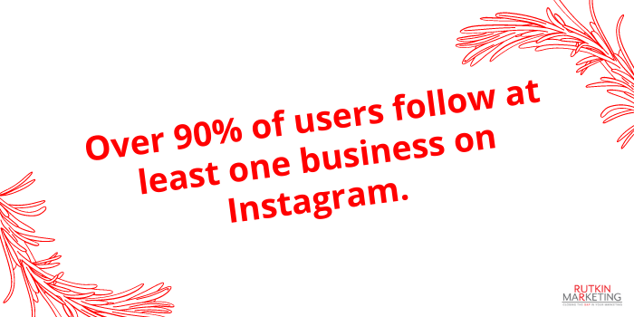 Over 90% of users follow at least one business on Instagram