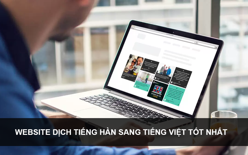 Top 5 phần mềm dịch tiếng Hàn sang tiếng Việt tốt nhất năm 2022