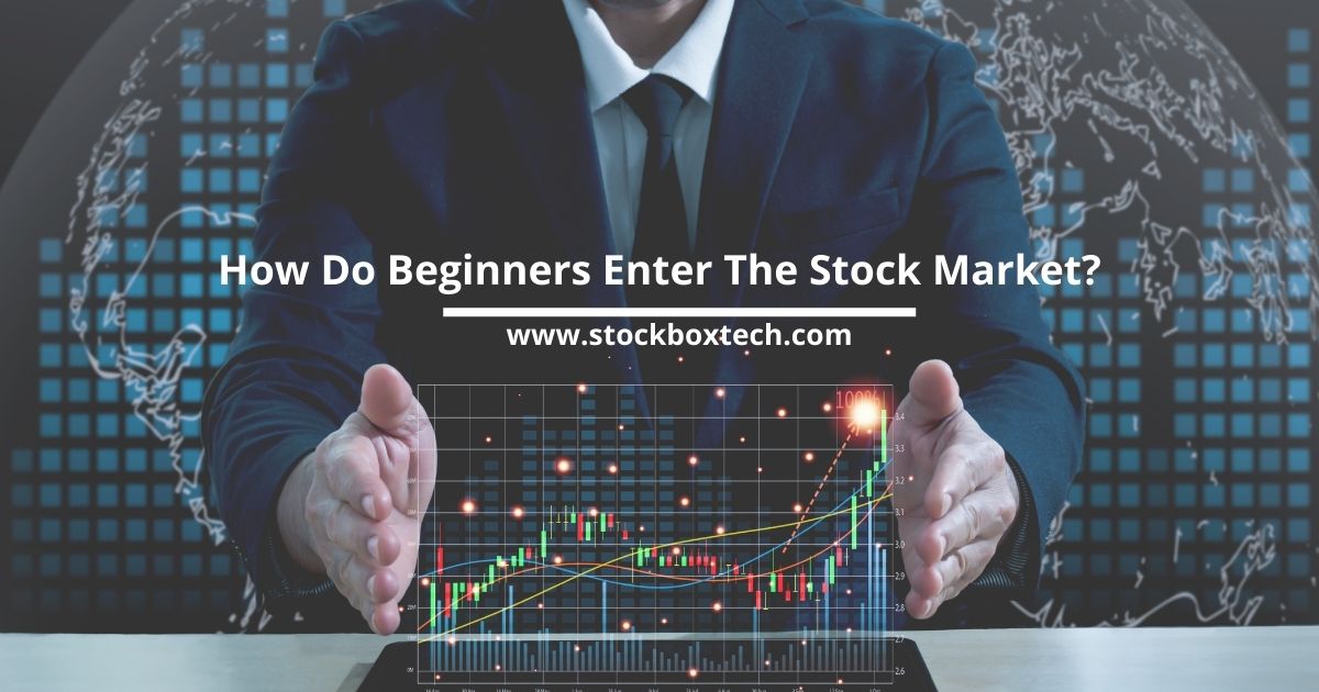 How Do Beginners Enter The Stock Market