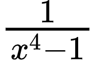 {"code":"$\\frac{1}{x^{4}-1}$","font":{"family":"Arial","size":10,"color":"#000000"},"type":"$","id":"5-0-1-1-1-1-1-0-1-1-1-1-1-1-1-1-0","ts":1601286813225,"cs":"y/lziTlSYWeFkJ9390o8DA==","size":{"width":32,"height":20}}