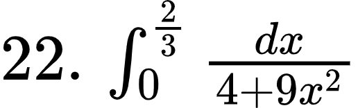 {"font":{"color":"#000000","size":10,"family":"Arial"},"type":"$","id":"4-1-1-1-1-1-1-1-1-1-1-1-1-1-1-1-2-1-1-1-1","code":"$22.\\,\\int_{0}^{\\frac{2}{3}}\\frac{dx}{4+9x^{2}}$","ts":1602154178692,"cs":"oxHwx+jWa1dRoiP4Ji+Wig==","size":{"width":85,"height":25}}