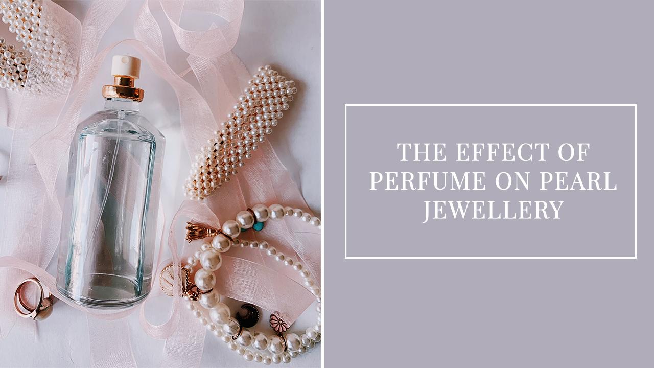 The Effect of Perfume on Pearl Jewellery