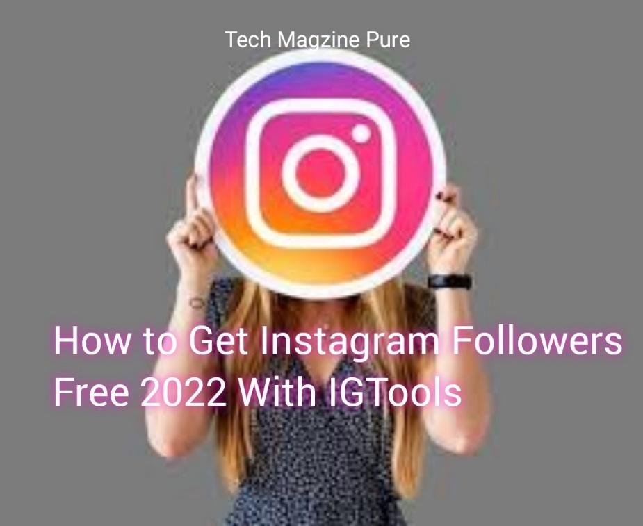 How to Get Instagram Followers Free 2022 With IGTools - Tech Magzine Pure