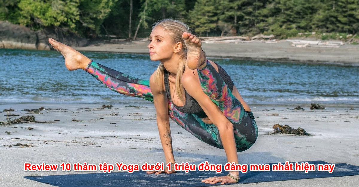 Review 10 thảm tập Yoga dưới 1 triệu đồng đáng mua nhất hiện nay