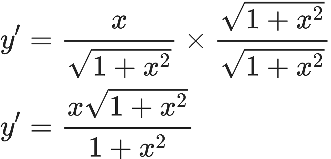 {"code":"\\begin{align*}\n{y^{\\prime }}&={\\frac{x}{{\\sqrt[]{1+x^{2}}}}\\times\\frac{{\\sqrt[]{1+x^{2}}}}{{\\sqrt[]{1+x^{2}}}}}\\\\\n{y^{\\prime }}&={\\frac{x{\\sqrt[]{1+x^{2}}}}{1+x^{2}}}\t\n\\end{align*}","font":{"family":"Arial","size":10,"color":"#222222"},"type":"align*","id":"3-1-0","ts":1604148453426,"cs":"f2NjDW+d2Xy/FRz6cOVo3Q==","size":{"width":178,"height":85}}