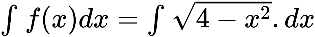 {"id":"2-0-0-0-0-0-0-0-0-0-0-0","code":"$\\int_{}^{}f\\left(x\\right)dx=\\int_{}^{}{\\sqrt[]{4-x^{2}}}.dx$","type":"$","font":{"family":"Arial","size":10,"color":"#000000"},"ts":1601869224702,"cs":"GEvFPecUDZ6OdQF2/Stnhg==","size":{"width":176,"height":20}}