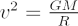 $ v^2={{GM}\over{R}} $