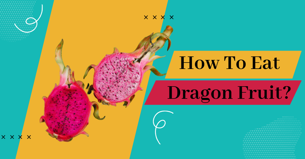 How To Eat Dragon Fruit?