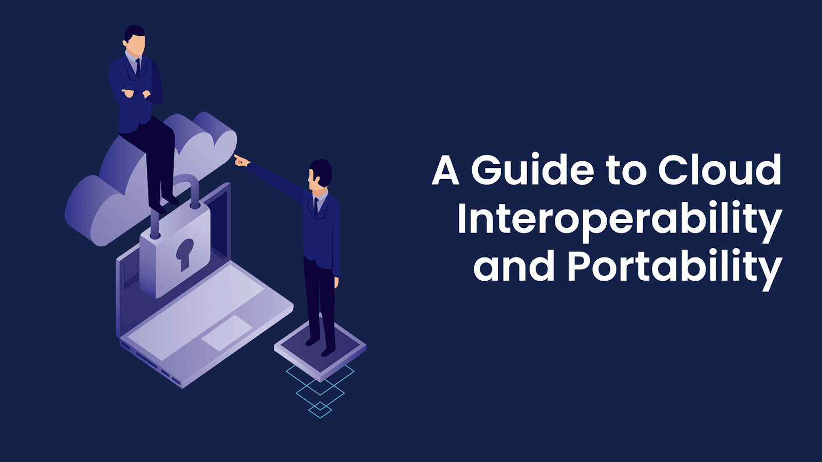 A Guide To Interoperability And Portability In Cloud Computing