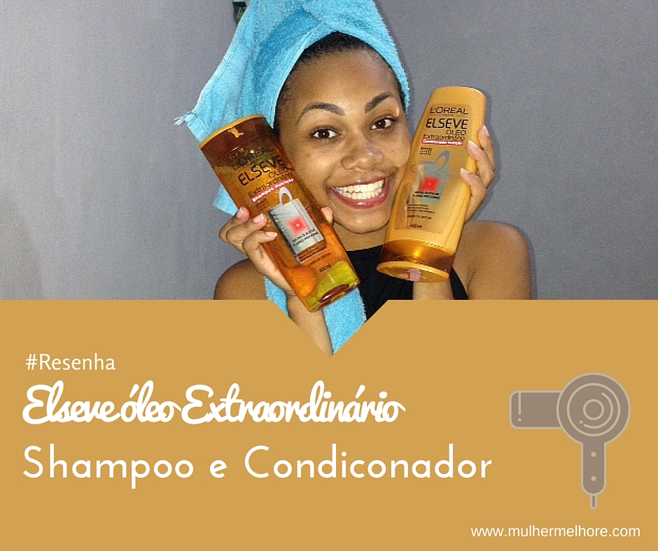 Mulher, melhore!: Elseve Óleo Extraordinário Nutrição Shampoo e  Condicionador da L'óreal Paris